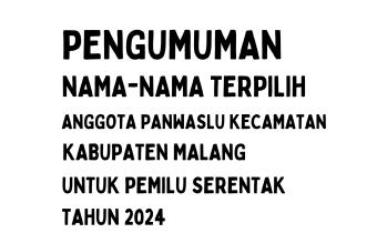 PENGUMUMAN NAMA-NAMA TERPILIH ANGGOTA PANWASLU KECAMATAN SE KABUPATEN MALANG DALAM PEMILIHAN UMUM SERENTAK TAHUN 2024